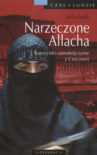 Okładka książki Narzeczone Allacha :terrorystki - samobójczynie z Czeczeni / Julia Jusik ; tł. Roman Niedballa.