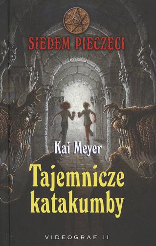 Okładka książki Tajemnicze katakumby / Kai Meyer ; przełożył z języka niemieckiego Roman Niedballa ; [ilustracje Wahed Khakdan].