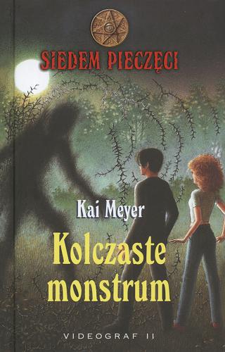 Okładka książki Kolczaste monstrum / Kai Meyer ; przełożył z języka niemieckiego Roman Niedballa ; [ilustracje Wahed Khakdan].