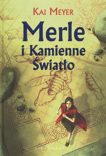 Okładka książki Merle i Kamienne Światło / Kai Meyer ; tł. Arkadiusz Stempin.