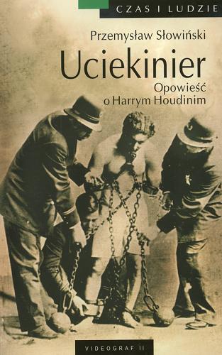 Okładka książki Uciekinier :  opowieść o Harrym Houdinim / Przemysław Słowiński.