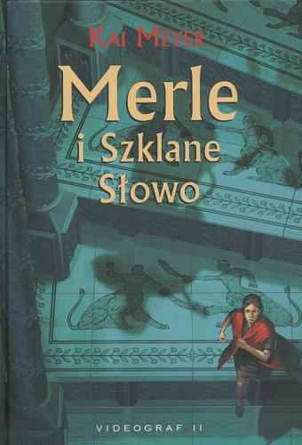 Okładka książki Merle i Szklane Słowo / T. 3 / Kai Meyer ; przekł. z jęz. niem. Arkadiusz Stempin.