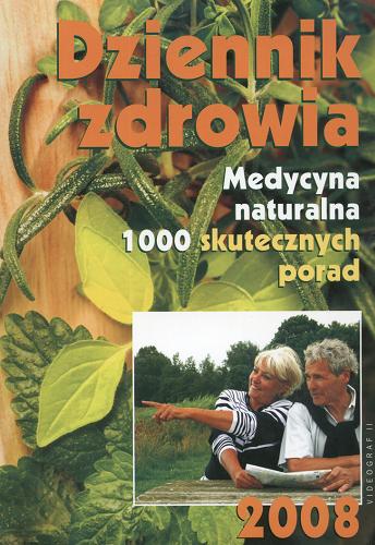 Okładka książki Dzienniek zdrowia 2008 : Medycyna naturalna 1000 skutecznych porad / Andrzej Żak.