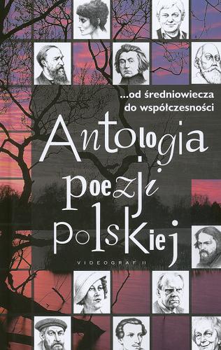 Okładka książki Antologia poezji polskiej : ...od średniowiecza do współczesności / wybór Jan Grzybowski.