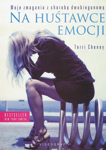 Okładka książki Na huśtawce emocji : moje zmagania z chorobą dwubiegunową / Terri Cheney ; z ang. przeł. Bożena Markiewicz.
