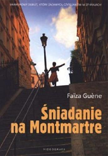 Okładka książki Śniadanie na Montmartre / Faiza Guene ; tł. fr. Stanisław Rościcki.