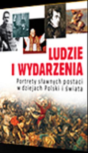 Okładka książki  Ludzie i wydarzenia: portrety sławnych postaci w dziejach Polski i świata  1