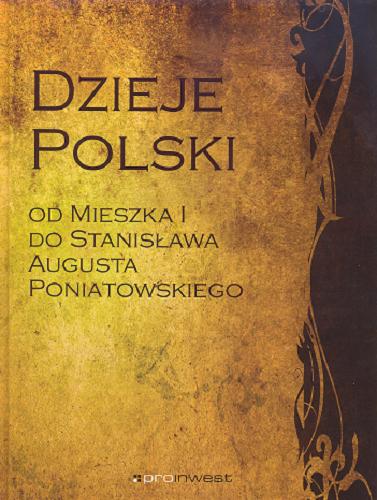 Okładka książki Dzieje Polski : od Mieszka I do Stanisława Augusta Poniatowskiego / Aleksandra Czwojdrak ; Jakub Morawiec ; Jerzy Sperka.