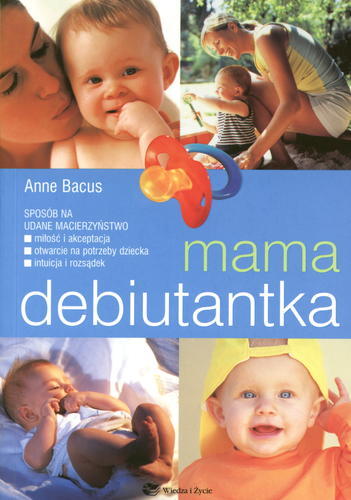 Okładka książki Mama debiutantka / Anna Bacus ; tł. i konsult. dr Agnieszka Gawecka.