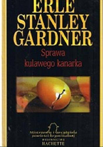 Okładka książki Sprawa kulawego kanarka / Erle Stanley Gardner; przełożyła Magda Białoń-Chalecka.
