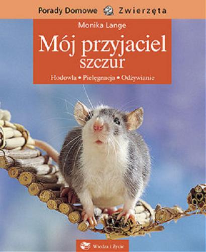 Okładka książki Mój przyjaciel szczur : [hodowla, pielęgnacja, odżywianie] / Monika Lange ; [tłumaczenie Jerzy Woźniak].