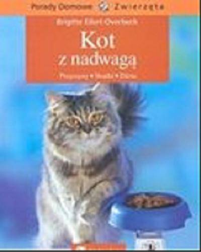 Okładka książki Kot z nadwagą : przyczyny, skutki, dieta / Brigitte Eilert-Overbeck ; [tł. Elżbieta Sławikowska].