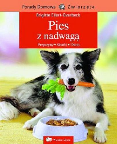 Okładka książki Pies z nadwagą :  przyczyny, skutki, dieta / Brigitte Eilert-Overbeck ; [tł. Elżbieta Sławikowska].
