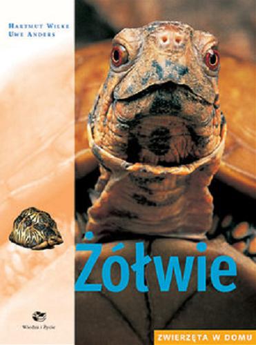 Okładka książki Żółwie / Hartmut Wilke ; zdjęcia : Uwe Anders ; ilustracje : Renate Holzner ; [tłumaczenie Danuta Fryzowska, Barbara Tarnas].