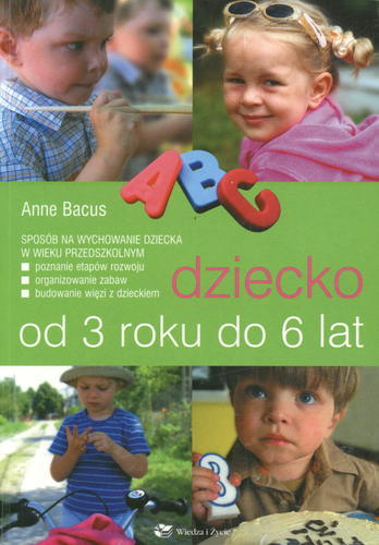 Okładka książki Dziecko od 3 roku do 6 lat /  Anne Bacus ; [tł. i konsultacja Agnieszka Gawecka].
