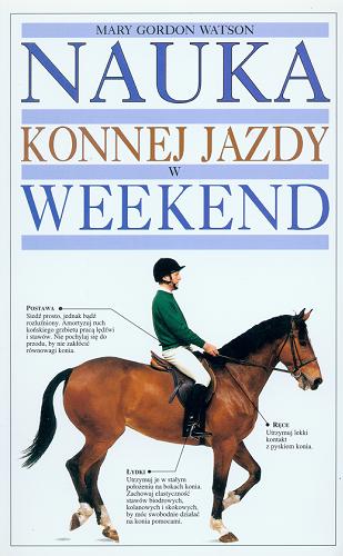 Okładka książki Nauka konnej jazdy w weekend / Mary Gordon Watson ; zdjęcia Peter Chadwick ; [przekład: Jacek Łojek].