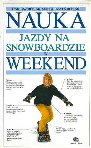 Okładka książki Nauka na snowboardzie w weekend / Dariusz Rosiak ; Małgorzata Rosiak ; fot. Maciej Musiał.