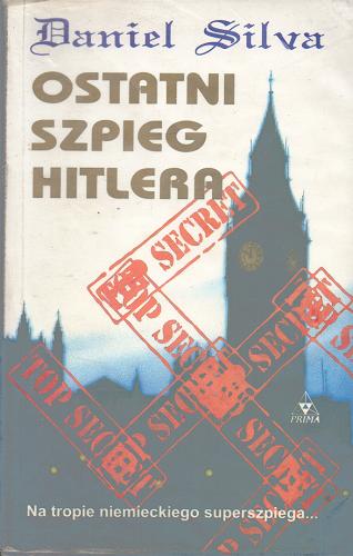 Okładka książki Ostatni szpieg Hitlera / Daniel Silva ; tł. Anna Maria Nowak.