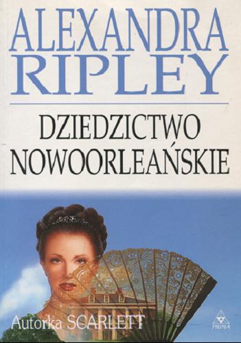 Okładka książki Dziedzictwo nowoorleańskie / Alexandra Ripley ; przełożyła Dorota Malinowska.