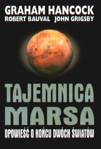 Okładka książki Tajemnica Marsa : opowieść o końcu dwóch światów / Graham Hancock ; Robert Bauval ; John Grigsby ; tł. Krzysztof Jackowski.
