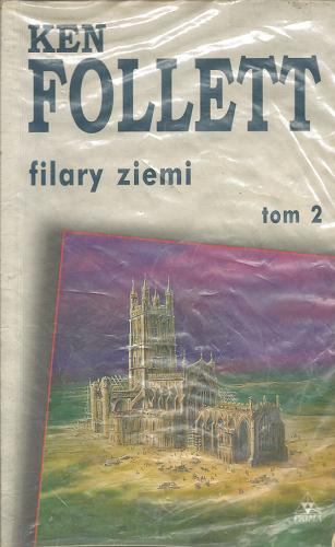 Okładka książki Filary Ziemi. T. 2 / Ken Follett ; przeł. Grzegorz Sitek.