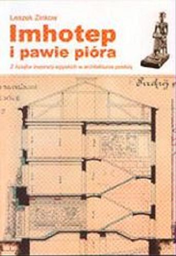 Okładka książki Imhotep i pawie pióra : z dziejów inspiracji egipskich w architekturze polskiej / Leszek Zinkow.