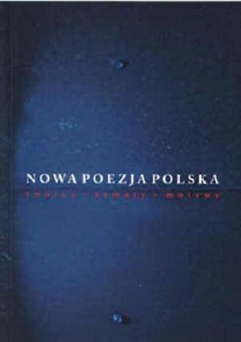 Okładka książki Nowa poezja polska : twórcy, tematy, motywy / pod red. Tomasza Cieślaka i Krystyny Pietrych.