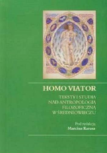 Okładka książki Homo viator : teksty i studia nad antropologią filozoficzną w średniowieczu / pod redakcją Marcina Karasa.