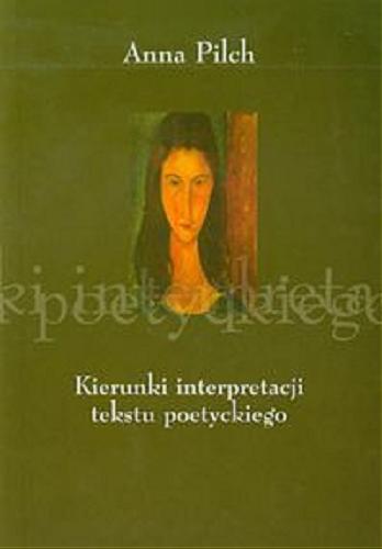 Okładka książki Kierunki interpretacji tekstu poetyckiego :literaturoznawstwo i dydaktyka / Anna Pilch.