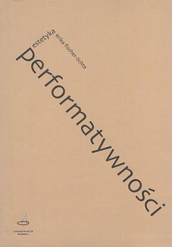 Okładka książki Estetyka performatywności / Erika Fischer-Lichte ; przeł. Mateusz Borowski, Małgorzata Sugiera.