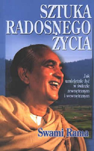 Okładka książki Sztuka radosnego życia / Swami Rama ; przekład Małgorzata Michalska.