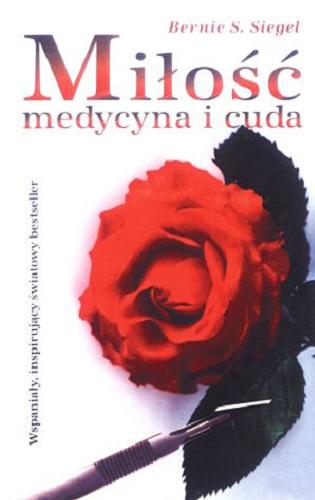 Okładka książki Miłość, medycyna i cuda / Bernie S. Siegel ; tłumaczenie Irena Doleżal-Nowicka.
