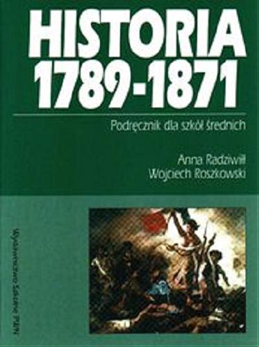 Okładka książki Historia 1789-1871 / Anna Radziwiłł, Wojciech Roszkowski.