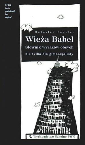 Okładka książki  Wieża Babel : słownik wyrazów obcych nie tylko dla gimnazjalisty  3