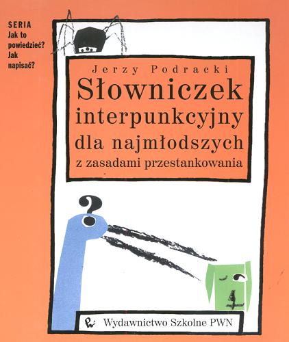 Okładka książki Słowniczek interpunkcyjny dla najmłodszych :z zasadami przestankowania / Jerzy Podracki ; il. Grażyna Lange.