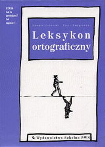 Okładka książki Leksykon ortograficzny / Edward Polański ; Piotr Żmigrodzki.