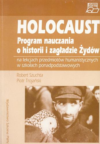 Okładka książki  Holocaust : program nauczania o historii i zagładzie Żydów na lekcjach przedmiotów humanistycznych w szkoła ch ponadpodstawowych  1