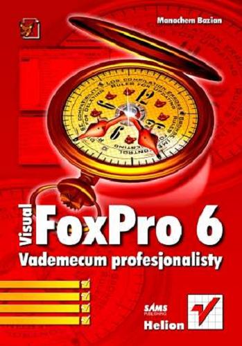 Okładka książki Visual FoxPro 6 : vademecum profesjonalisty / Manachem Bazian ; [tłumaczenie Paweł Zięba].