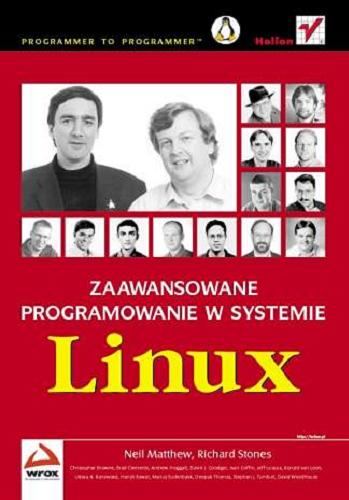 Okładka książki Zaawansowane programowanie w systemie Linux / Neil Matthew, Richard Stones ; [tłumaczenie Robert Gębarowski, Zygmunt Wereszczyński].