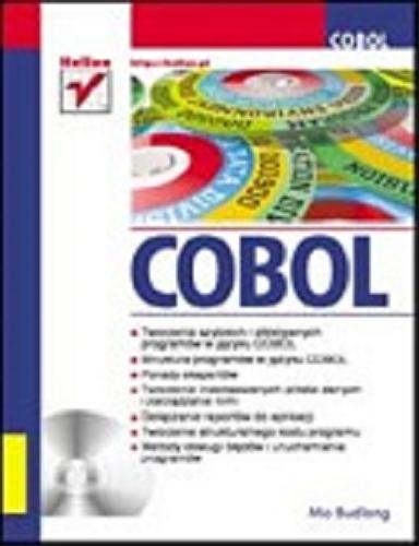 Okładka książki COBOL : tworzenie szybkich i efektywnych programów w języku COBOL, struktura programów w języku COBOL, porady ekspertów, tworzenie indeksowanych plików danych i zarządzanie nimi, dołączanie raportów do aplikacji, tworzenie strukturalnego kodu programu, metody obsługi błędów i uruchamiania programów / Mo Budlong ; [tłumaczenie Grzegorz Kowalczyk].