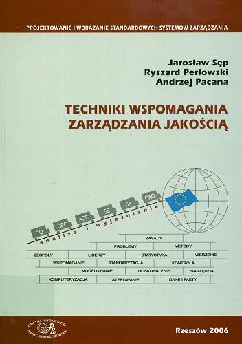 Okładka książki Techniki wspomagania zarządzania jakością / Jarosław Sęp ; Ryszard Perłowski ; Andrzej Pacana.