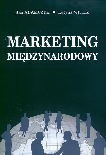 Okładka książki Marketing międzynarodowy / Jan Adamczyk ; Lucyna Witek.