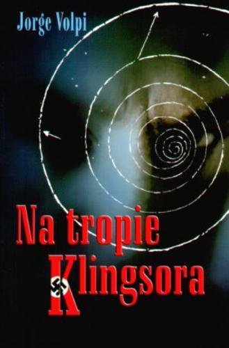 Okładka książki Na tropie Klingsora / Jorge Volpi ; przeł. Filip Łobodziński.