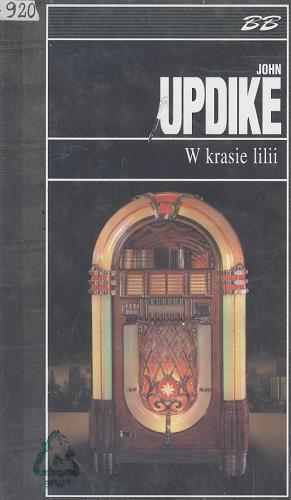 Okładka książki W krasie lilii / John Updike ; przeł. [z ang.] Zbigniew Batko.