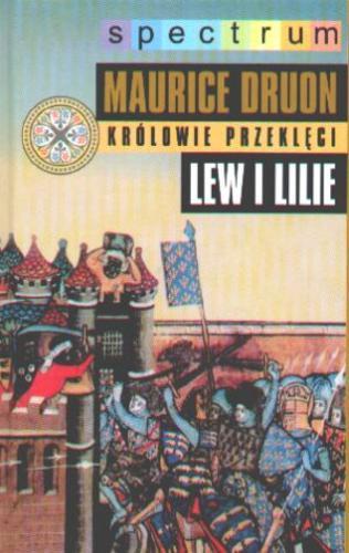 Okładka książki Lew i lilie / Maurice Druon ; tłum. Jędrychowska Anna.