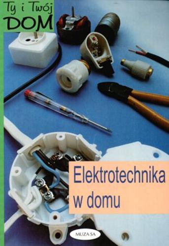 Okładka książki Elektrotechnika w domu / Tadeusz Dąbrowski.