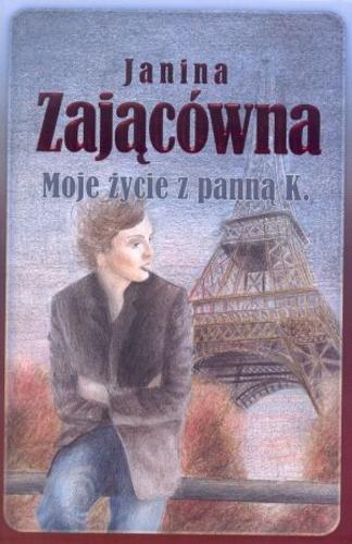 Okładka książki Moje życie z panną K. / Janina Zającówna.