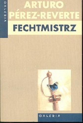 Okładka książki Fechtmistrz / Arturo Pérez-Reverte ; tł. Filip Łobodziński.
