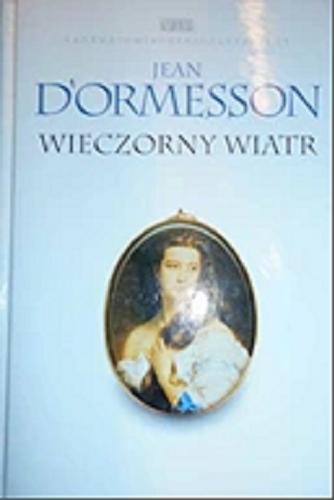 Okładka książki Wieczorny wiatr / Jean D`Ormesson ; przeł. Joanna Polachowska.