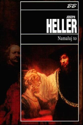 Okładka książki Namaluj to / Joseph Heller ; tł. Iwo Gabriel Jackowski.